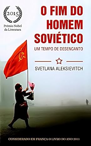 O Fim do Homem Sovietico - Svetlana Aleksievitch.