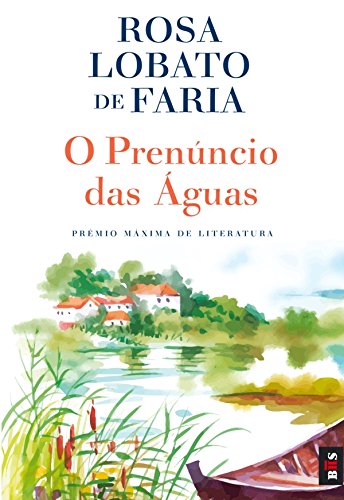 O Prenuncio das Aguas - Rosa Lobato de Faria.