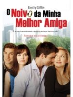 O Noivo da Minha Melhor Amiga - Emily Giffin.