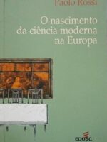 O Nascimento da Ciencia Moderna na Europa - Paolo Rossi.