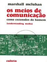 Os Meios de Comunicacao Como Extensoes do - Marshall McLuhan.