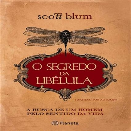 O Segredo da Libelula - Scott Blum.