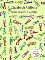 Sobre homens e lagostas - Elizabeth Gilbert.