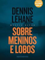 Sobre Meninos e Lobos - Dennis Lehane.