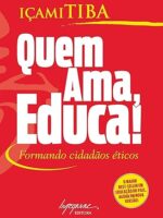 Quem Ama, Educa - Icami Tiba.