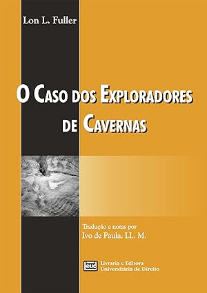 O Caso dos Exploradores de Cavernas - Lon L. Fuller.