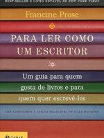 Para ler como um escritor - Francine Prose.