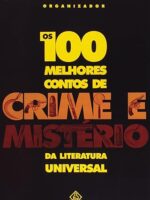 Os 100 Melhores Contos de Crime e Misterio - Flavio Moreira da Costa (Org.).