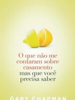 O Que Nao me Contaram Sobre Casamento Mas - Gary Chapman.