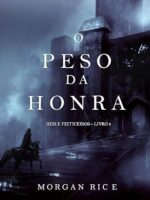 O Peso da Honra (Reis e Feiticeiros - Livr - Morgan Rice.