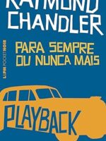 Para Sempre ou Nunca Mais - Raymond Chandler.