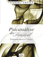 Psicanalise do Sensivel - Ivanise Fontes.