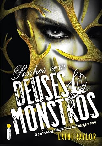 Sonhos com deuses e monstros - Laini Taylor.