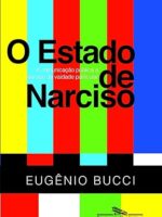 O Estado de Narciso - Eugenio Bucci.
