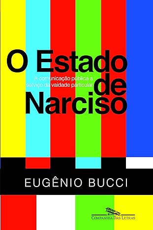 O Estado de Narciso - Eugenio Bucci.