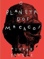 O Planeta dos Macacos - Pierre Boulle.
