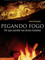 Pegando fogo: Por que cozinhar nos tornou humanos