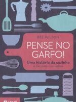 Pense no garfo!: Uma história da cozinha e de como comemos
