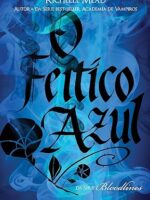 O Feitico Azul - Serie Bloodlines - Vol 3 - Richelle Mead.