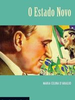 O Estado Novo - S. Descobrindo o Brasil - Maria Celina D_Araujo.