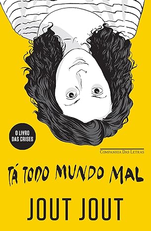 Ta todo mundo mal_ O livro das crises - Jout Jout.