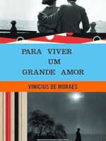 Para viver um grande amor - Vinicius de Moraes.