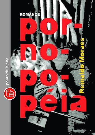 Pornopopeia - Reinaldo Moraes.