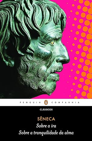 Sobre a ira _ Sobre a tranquilidade da alm - Seneca