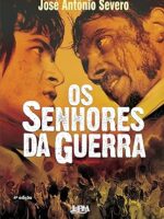 Os senhores da guerra - Jose Antonio Severo.
