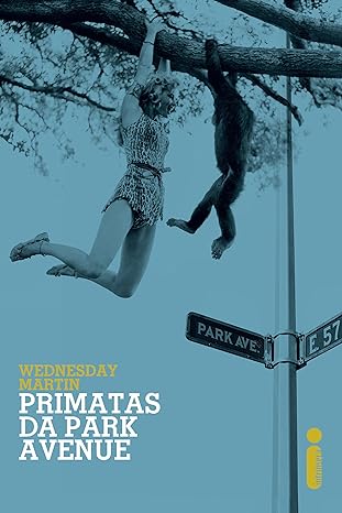 Primatas da Park Avenue - Wednesday Martin.