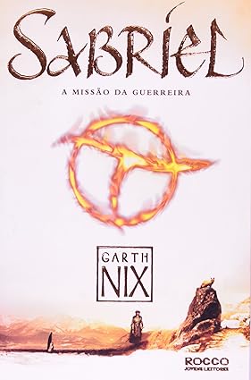 Sabriel A Missao da Guerreira - O Reino An - Garth Nix.