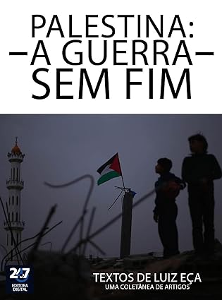 Palestina, uma guerra sem fim - Luiz Eca.