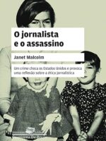 O jornalista e o assassino - Janet Malcolm.