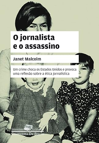 O jornalista e o assassino - Janet Malcolm.