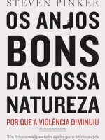 Os anjos bons da nossa natureza - Por que - Steven Pinker.