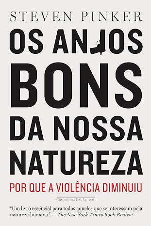 Os anjos bons da nossa natureza - Por que - Steven Pinker.