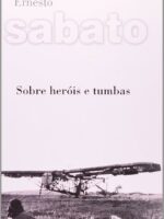 Sobre heróis e tumbas - Ernesto Sabato.