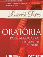 ORATORIA PARA ADVOGADOS E ESTUDANTES DE DI - REINALDO POLITO.