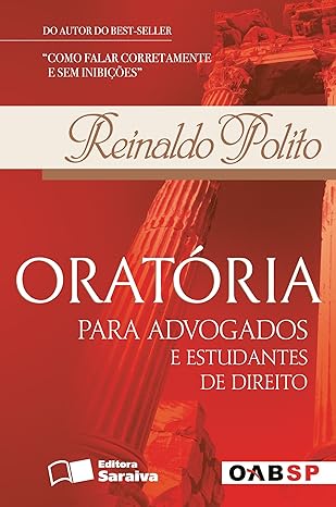 ORATORIA PARA ADVOGADOS E ESTUDANTES DE DI - REINALDO POLITO.