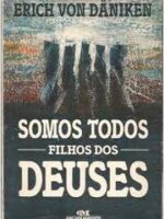 Somos Todos Filhos de Deuses - Erich Von Daniken.