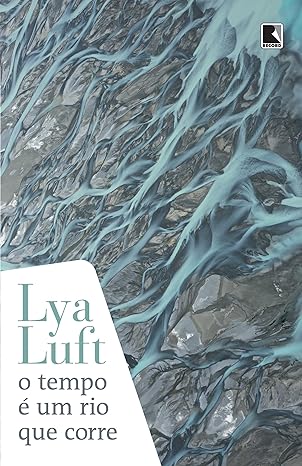 O Tempo e um Rio que Corre - Lya Luft.