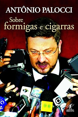Sobre Formigas E Cigarras - Antônio Palocci.