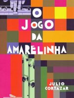 O Jogo da Amarelinha - Julio Cortazar.