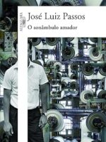 O sonambulo amador - Jose Luiz Passos.
