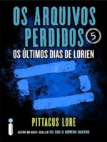 Os Arquivos perdidos_ Os Ultimos Dias de L - Pittacus Lorien