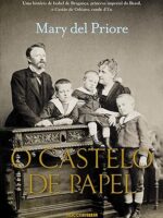O castelo de papel - Mary Del Priore.