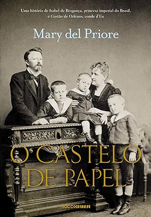 O castelo de papel - Mary Del Priore.