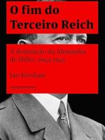 O fim do Terceiro Reich - Ian Kershaw.