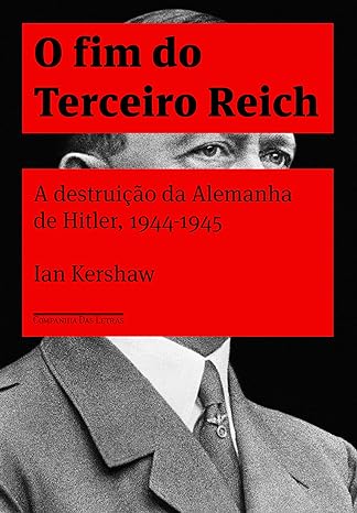 O fim do Terceiro Reich - Ian Kershaw.