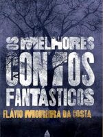 Os Melhores Contos Fantasticos - Flavio Moreira Da Costa.